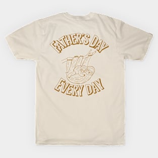 Father’s Day every day T-Shirt